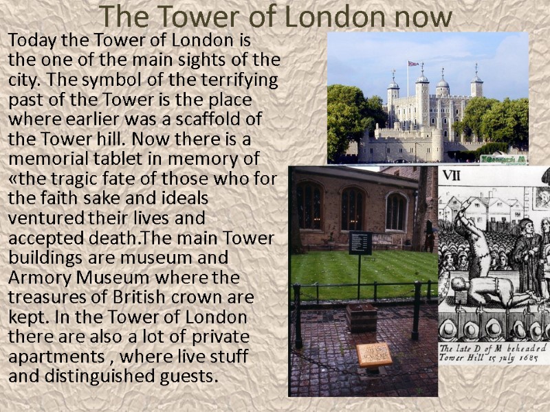 The Tower of London now Today the Tower of London is the one of